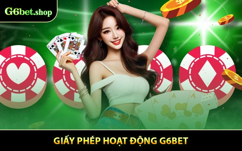 Tầm quan trọng của Giấy phép hoạt động G6BET